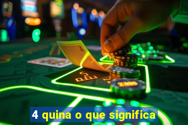 4 quina o que significa